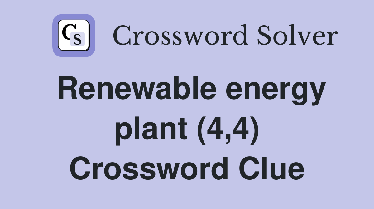 Renewable energy plant (4,4) Crossword Clue Answers Crossword Solver